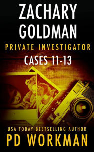 Title: Zachary Goldman Private Investigator Cases 11-13: A Private Eye Mystery/Suspense Series, Author: P. D. Workman