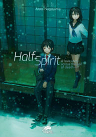 Title: Half Spirit: A Love Story Across the Veil of Death, Author: Arata Nagayama