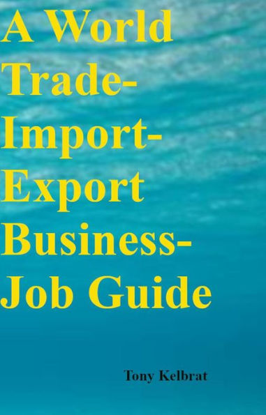 A World Trade-Import-Export Business-Job Guide