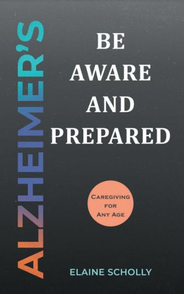 Alzheimer's: Be Aware and Prepared: Caregiving at Any Age