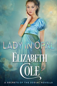 Title: Lady in Opal: A Secrets of the Zodiac Novella, Author: Elizabeth Cole