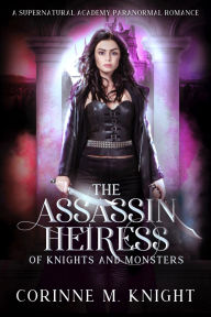 Title: The Assassin Heiress: A Supernatural Academy Paranormal Romance, Author: Corinne M. Knight