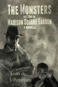 Title: The Monsters Are Due in Madison Square Garden, Author: Tom Johnstone