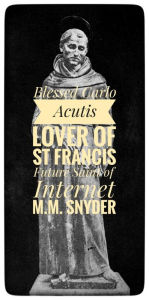 Title: Bl. CarloAcutis Lover of St Francis., Author: M. M. Snyder