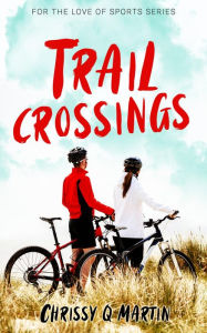 Title: Trail Crossings: A Friends to Lovers Romance, Author: Chrissy Q Martin