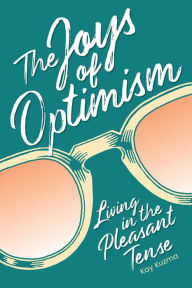 Title: The Joy of Optimism: Living in the Pleasant Tense, Author: Kay Kuzma