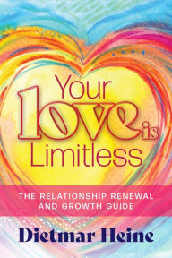 Title: Your Love is Limitless: The Relationship Renewal and Growth Guide, Author: Dietmar Heine