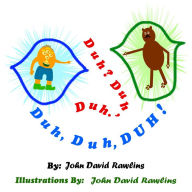 Title: Duh? Duh, Duh. Duh, Duh, DUH!, Author: John David Rawlins