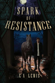 Title: Spark of Resistance, Author: C. A. Lewis