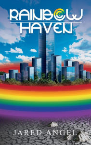 Title: Rainbow Haven, Author: Jared Angel