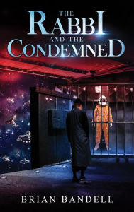 Title: The Rabbi and the Condemned, Author: Brian Bandell