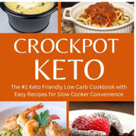 Title: CROCKPOT KETO: The #1 Keto Friendly Low Carb Cookbook with Healthy and Easy Recipes for Slow Cooker Convenience., Author: Angelyca Qyinn