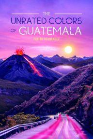 Title: The Unrated Colors of Guatemala, Author: Fabian Hernandez