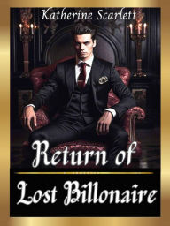 Title: Return of Lost Billionaire, Author: Katherine Scarlett