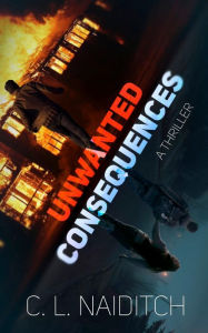 Title: Unwanted Consequences: A Thriller, Author: C. L. Naiditch