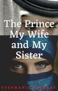 Title: The Prince My Wife and My Sister, Author: Stephanie Gilbert