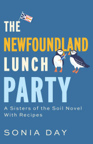 Title: The Newfoundland Lunch Party: A Sisters of the Soil Novel With Recipes, Author: Sonia Day