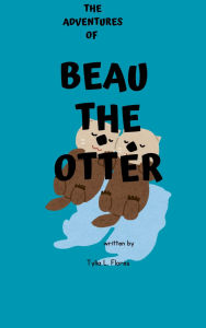 Title: The Adventures of Beau the Otter, Author: Tylia L. Flores