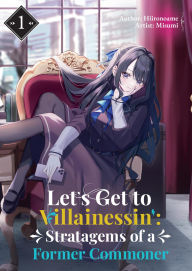 Let's Get to Villainessin': Stratagems of a Former Commoner Vol.1