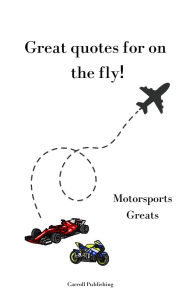 Title: Great quotes for on the Fly!: Motorsports Greats, Author: Carroll Publishing