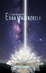 Title: El otro secreto de Edna Valenzuela, Author: Alex Casara