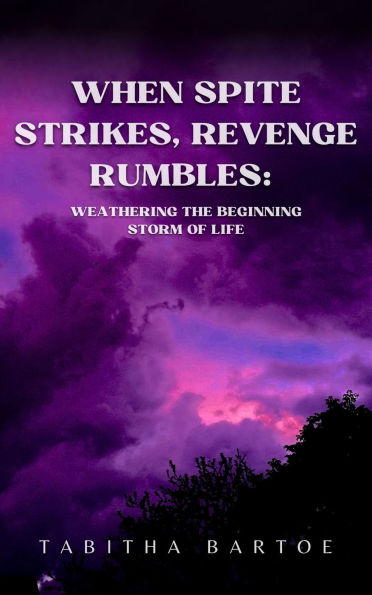 When Spite Strikes, Revenge Rumbles: Weathering the Beginning Storm of Life