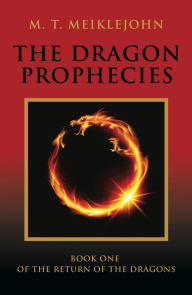 Title: The Dragon Prophecies: Book One of the Return of the Dragons, Author: M.T. Meiklejohn