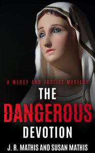 Title: The Dangerous Devotion, Author: J. R. Mathis