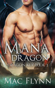 Title: Mana Dragon: Dragon Key Book 3 (Dragon Shifter Romance), Author: Mac Flynn