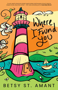 Title: Where I Found You, Author: Betsy St. Amant