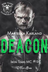 Title: Deacon (Iron Tzars MC 12): A Bones MC Romance, Author: Marteeka Karland