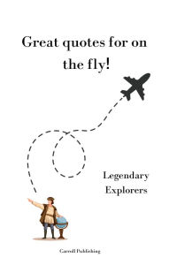 Title: Great quotes for on the Fly!: Legendary Explorers, Author: Carroll Publishing