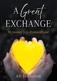 Title: A Great Exchange: My Journey to the Promised Land, Author: Ali Johnston