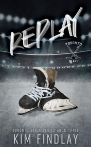 Title: Replay: A Hockey Romance: A Second Chance Romance, Author: Kim Findlay