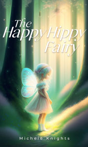 Title: The Happy Hippy Fairy, Author: Michele Knights