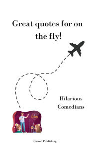 Title: Great quotes for on the Fly!: Hilarious Comedians, Author: Carroll Publishing