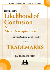 Title: Likelihood of Confusion and Mere Descriptiveness: Essentials Edition, Author: H. Theodore Patty