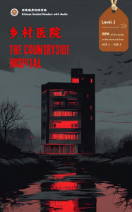 Title: The Countryside Hospital: Chinese Graded Readers with Audio Level 2, Simplified Chinese, NEW HSK Standard, Author: AL Language Cafe