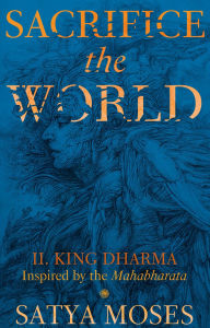 Title: Sacrifice the World II: King Dharma, Author: Satya Moses