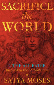 Title: Sacrifice the World I: The All-Eater, Author: Satya Moses