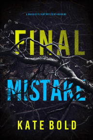 Title: Final Mistake (A Maggie Flight Suspense ThrillerBook Three), Author: Kate Bold