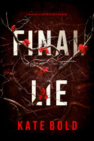 Title: Final Lie (A Maggie Flight Suspense ThrillerBook Four), Author: Kate Bold