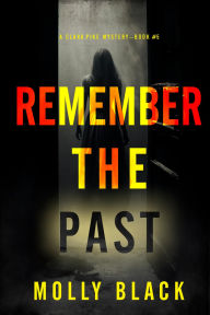 Title: Remember The Past (A Clara Pike FBI ThrillerBook Five), Author: Molly Black