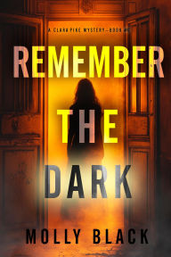 Title: Remember The Dark (A Clara Pike FBI ThrillerBook Six), Author: Molly Black