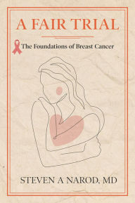 Title: A Fair Trial: The Foundations of Breast Cancer, Author: Steven Narod