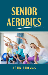 Title: Senior Aerobics, Author: John Thomas