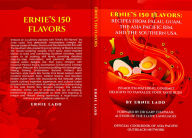 Title: Ernie's 150 Flavors: Recipes from Palau, Guam, The Asia Pacific Rim and The Southern USA: 153 Mouth-Watering, Gourmet Delights to Tantalize Your Tastebuds, Author: Ernie Ladd