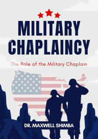 Title: Military Chaplaincy: The Role of the Military Chaplain, Author: Maxwell Shimba