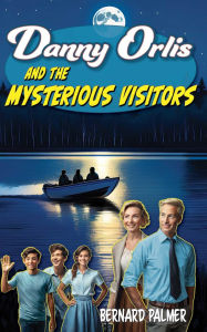 Title: Danny Orlis and the Mysterious Visitors, Author: Bernard Palmer