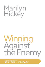 Title: Winning Against the Enemy: Practical Steps for Spiritual Warfare, Author: Marilyn Hickey